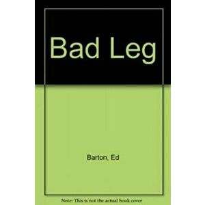 Bad Leg, Paperback - Ed Barton imagine