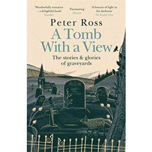 A Tomb With a View - The Stories & Glories of Graveyards. A Financial Times Book of the Year, Paperback - Peter Ross imagine