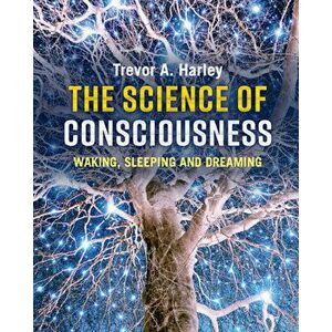 The Science of Consciousness, Paperback - Trevor A. Harley imagine