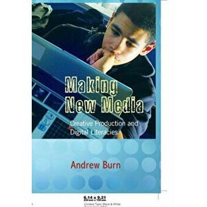 Making New Media. Creative Production and Digital Literacies, New ed, Paperback - Andrew Burn imagine