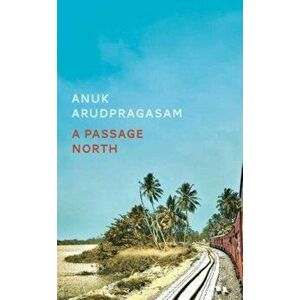 A Passage North, Hardback - Anuk Arudpragasam imagine