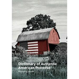 Dictionary of Authentic American Proverbs, Hardcover - Wolfgang Mieder imagine