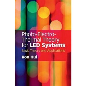 Photo-Electro-Thermal Theory for LED Systems. Basic Theory and Applications, Hardback - Ron (The University of Hong Kong) Hui imagine