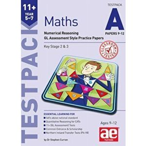 11+ Maths Year 5-7 Testpack A Papers 9-12. Numerical Reasoning GL Assessment Style Practice Papers, Paperback - Stephen C. Curran imagine