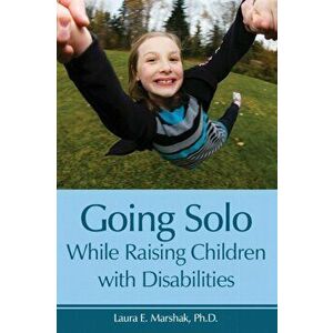 Going Solo While Raising Children with Disabilities, Paperback - Laura Marshak imagine