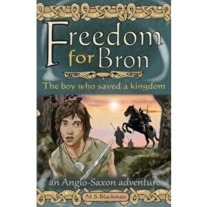 Freedom for Bron. The Boy Who Saved a Kingdom, 2 New edition, Paperback - N. S. Blackman imagine