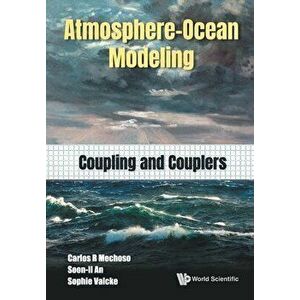 Atmosphere-Ocean Modeling: Coupling and Couplers, Paperback - Carlos Roberto Mechoso imagine
