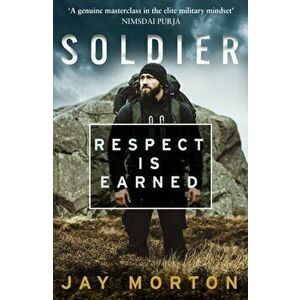 Soldier. Respect is Earned, Paperback - Jay Morton imagine