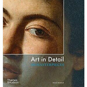 Art in Detail. 100 Masterpieces, Paperback - Susie Hodge imagine