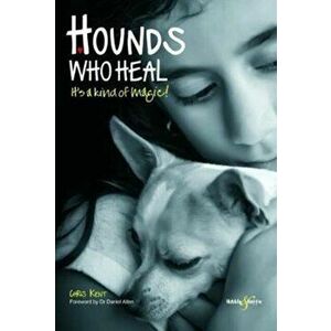 Hounds Who Heal. People and Dogs - It's a Kind of Magic, Paperback - Chris Kent imagine