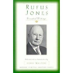 Rufus Jones: Essential Writings, Paperback - Kerry Walters imagine