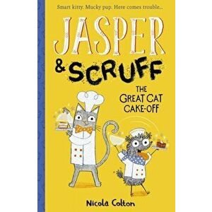 Jasper and Scruff: The Great Cat Cake-off, Paperback - Nicola Colton imagine