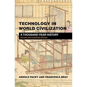 Technology in World Civilization. A Thousand-Year History, Revised and expanded edition, Paperback - Francesca Bray imagine