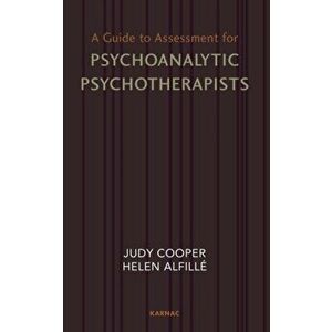 A Guide to Assessment for Psychoanalytic Psychotherapists, Paperback - Judy Cooper imagine