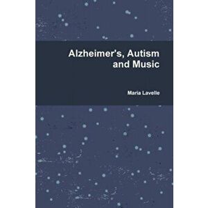 Alzheimer's, Autism and Music, Paperback - Maria Lavelle imagine