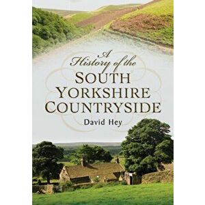 History of the South Yorkshire Countryside, Paperback - David Hey imagine
