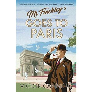 Mr Finchley Goes to Paris, Paperback - Victor Canning imagine