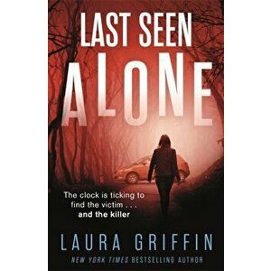 Last Seen Alone. The heartpounding new thriller you won't be able to put down!, Paperback - Laura Griffin imagine
