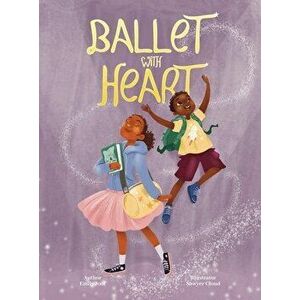 Ballet with Heart, Hardcover - Emily Joof imagine