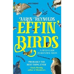 Effin' Birds. A Field Guide to Identification, Paperback - Aaron Reynolds imagine
