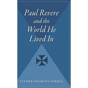 Paul Revere and the World He Lived in, Hardcover - Esther Forbes imagine