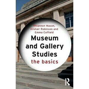 Museum and Gallery Studies. The Basics, Paperback - Emma Coffield imagine