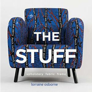 The Stuff: Upholstery, Fabric, Frame, Hardcover - Lorraine Osborne imagine