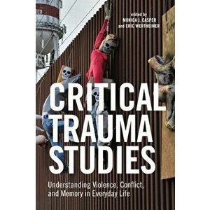 Critical Trauma Studies. Understanding Violence, Conflict and Memory in Everyday Life, Hardback - *** imagine