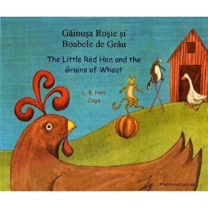 The Little Red Hen and the Grains of Wheat in Romanian and English, Paperback - L. R. Hen imagine