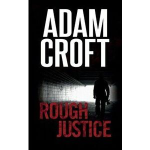 Rough Justice, Paperback - Adam Croft imagine