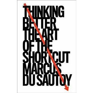 Thinking Better. The Art of the Shortcut, Hardback - Marcus du Sautoy imagine