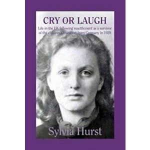 Cry or Laugh. Life in the UK Following Resettlement as a Survivor of the Children's Transport from Germany in 1939, Hardback - Sylvia Hurst imagine