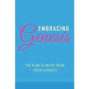 Embracing Genesis The Plan to Move From Vision To Reality, Hardcover - Davina L. Coleman imagine