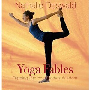 Yoga Fables. Tapping into Your Body's Wisdom, Paperback - Nathalie (Nathalie Doswald) Doswald imagine