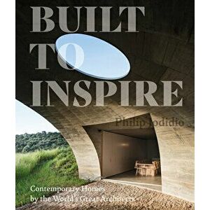 Built to Inspire: Contemporary Homes by the World's Great Architects, Hardcover - Philip Jodidio imagine