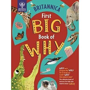 Britannica First Big Book of Why. Why can't penguins fly? Why do we brush our teeth? Why does popcorn pop? The ultimate book of answers for kids who n imagine