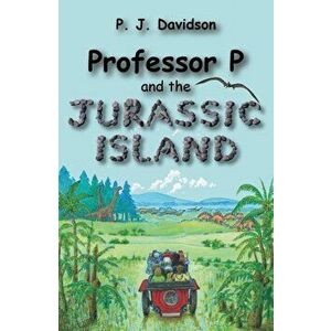 Professor P and the Jurassic Island, Paperback - Peter James Davidson imagine