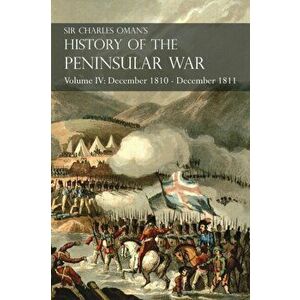Sir Charles Oman's History of the Peninsular War Volume IV: December 1810 - December 1811 Masséna's Retreat.. Fuentes de Oñoro, Albuera, Tarragona - C imagine
