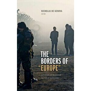 The Borders of "Europe". Autonomy of Migration, Tactics of Bordering, Hardback - *** imagine