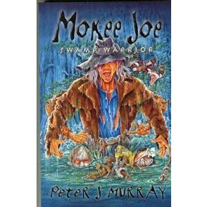 Mokee Joe Swamp Warrior, Paperback - Peter J. Murray imagine
