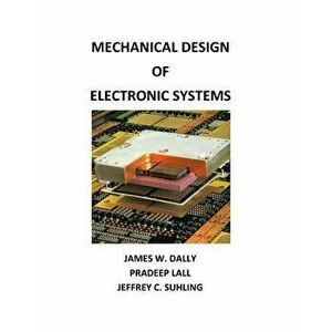 Mechanical Design of Electronic Systems, Paperback - James W. Dally imagine