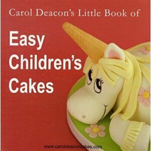 Carol Deacon's Little Book of Easy Children's Cakes, Paperback - Carol Deacon imagine