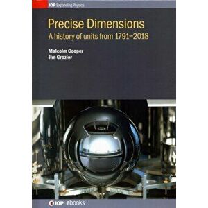 Precise Dimensions. A history of units from 1791-2018, Hardback - *** imagine