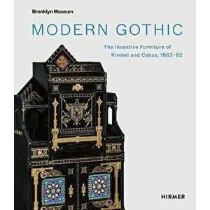 Modern Gothic: The Inventive Furniture of Kimbel and Cabus, 1863-82, Hardcover - Medill Higgins Harvey imagine