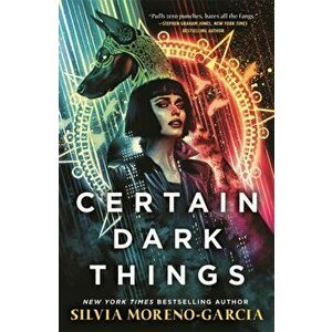 Certain Dark Things, Hardback - Silvia Moreno-Garcia imagine