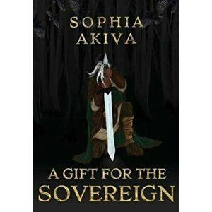 A Gift for the Sovereign, Paperback - Sophia Akiva imagine