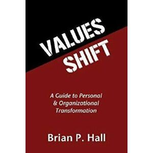 Values Shift: A Guide to Personal and Organizational Transformation, Paperback - Brian P. Hall imagine