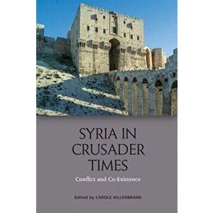 Syria in Crusader Times. Conflict and Co-Existence, Paperback - *** imagine