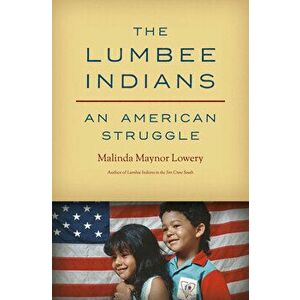 The Lumbee Indians: An American Struggle, Paperback - Malinda Maynor Lowery imagine
