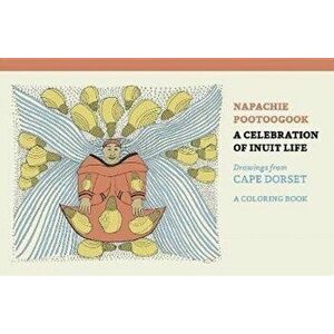 Napachie Pootoogook a Celebration of Inuit Life Coloring Book, Paperback - *** imagine